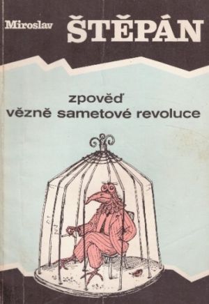 Zpověď vězně sametové revoluce od Miroslav Štěpán