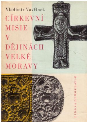 Církevní misie v dějinách Velké Moravy od Vladimír Vavřínek