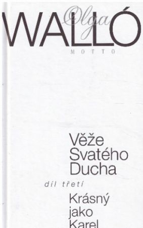 Věže Svatého Ducha. Díl třetí, Krásný jako Karel od Olga Walló
