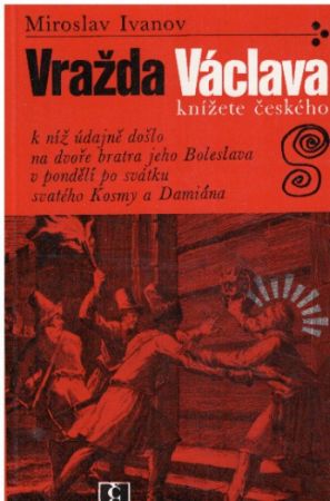 Vražda Václava knížete českého od Miroslav Ivanov