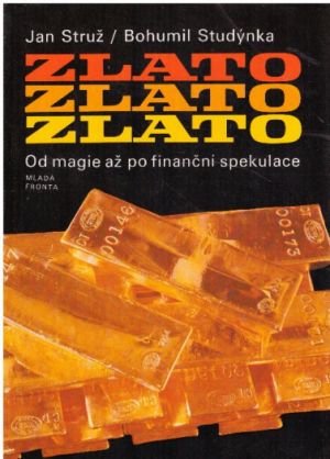 Zlato, zlato, zlato - Od magie až po finanční spekulace od Jan Struž