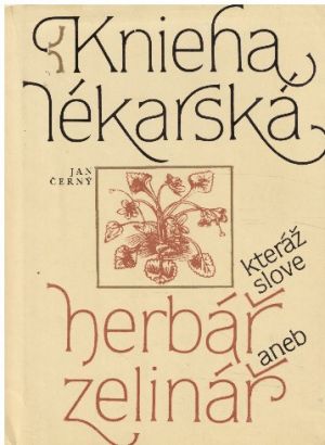 Knieha lékarská kteráž slove herbář aneb zelinář od Jan Černý-Niger