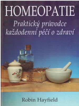 Homeopatie praktický průvodce každodenní péčí o zdraví od Robin Hayfield