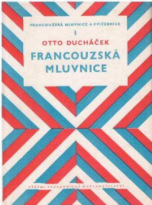 Francouzská mluvnice a cvičebnice I, II,  III. od Ducháček, Pravda, Stoupová