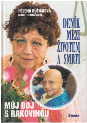 Deník mezi životem a smrtí - Můj boj s rakovinou od Helena Růžičková, Marie Formáčková