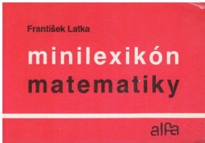 Minilexikon matematiky od František Latka