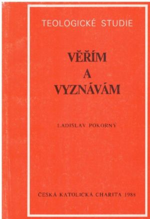 Věřím a vyznávám od Ladislav Pokorný