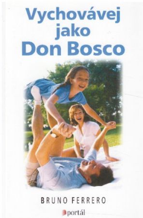 Vychovávej jako Don Bosco od Bruno Ferrero