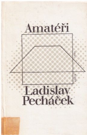 Amatéři aneb Jak svět přichází o básníky od Ladislav Pecháček