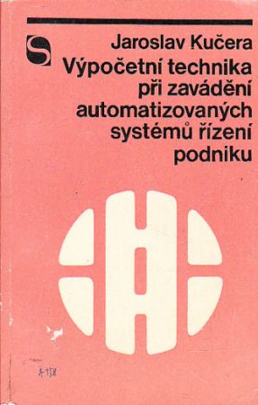 Výpočetní technika při zavádění automatizovaných systémů řízení podniků od Jaroslav Kučera