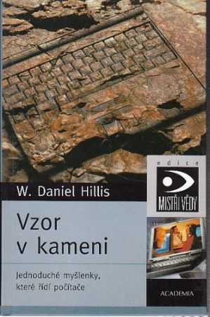 Vzor v kameni - Jednoduché myšlenky, které řidí počítače - Hillis Daniel W.