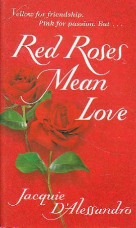 Red Roses Mean Love. D'Alessandro Jacquie