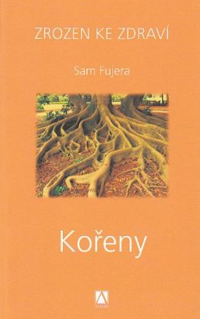 Kořeny - Zrozen ke zdraví od Sam Fuera